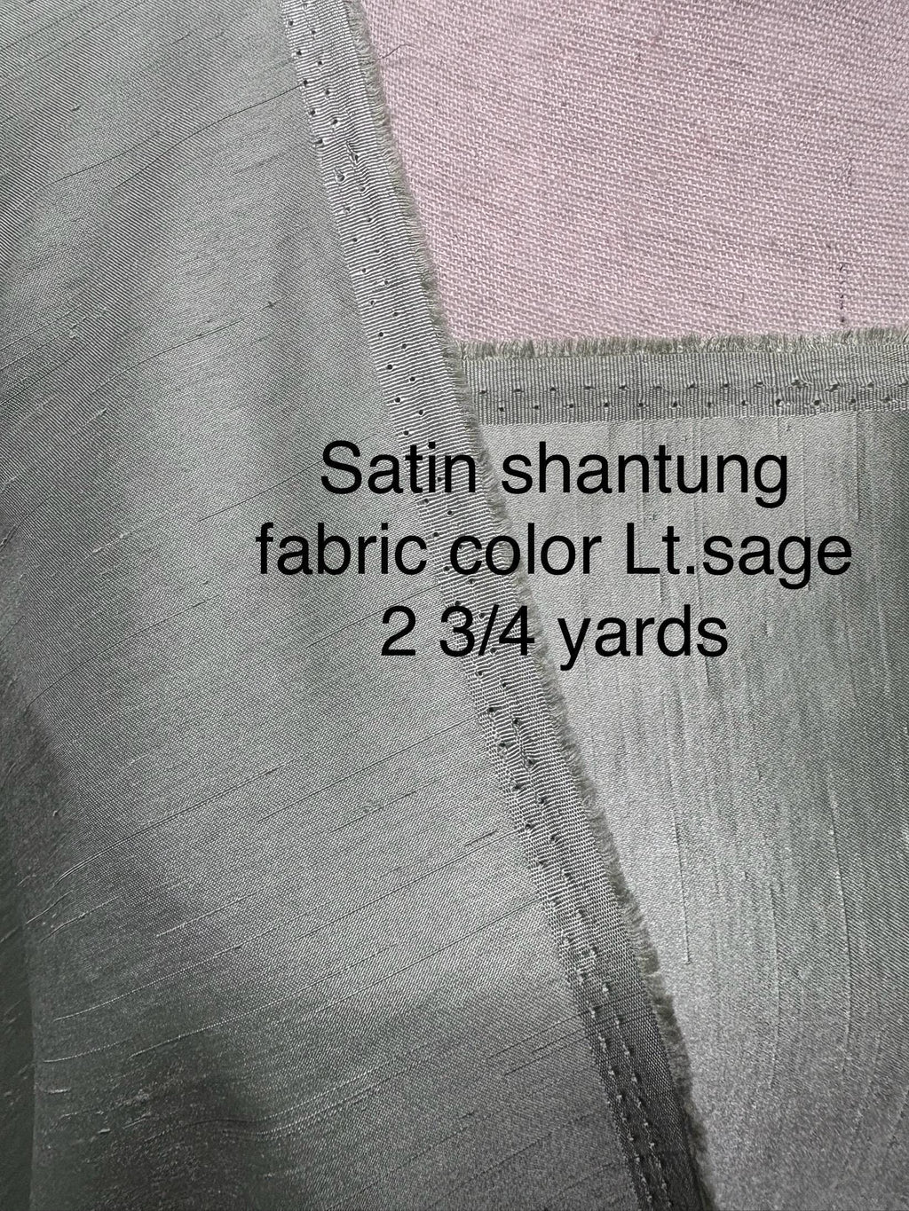 A 2 3/4 yards cut fabric satin shantung color Lt. sage, double sided fabric width 58 inch. polyester